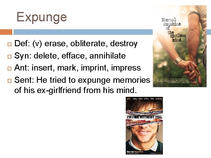 Expunge Def: (v) erase, obliterate, destroy Syn: delete, efface, annihilate Ant: insert, mark, imprint,