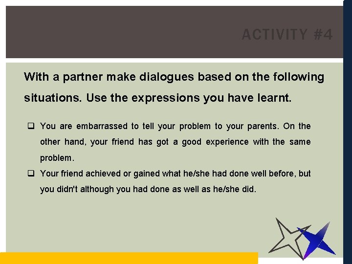 ACTIVITY #4 With a partner make dialogues based on the following situations. Use the
