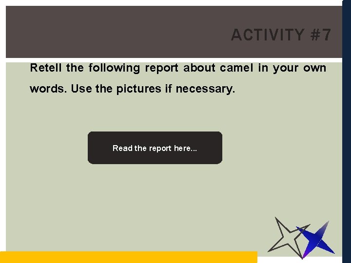 ACTIVITY #7 Retell the following report about camel in your own words. Use the