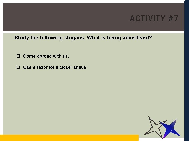 ACTIVITY #7 Study the following slogans. What is being advertised? q Come abroad with