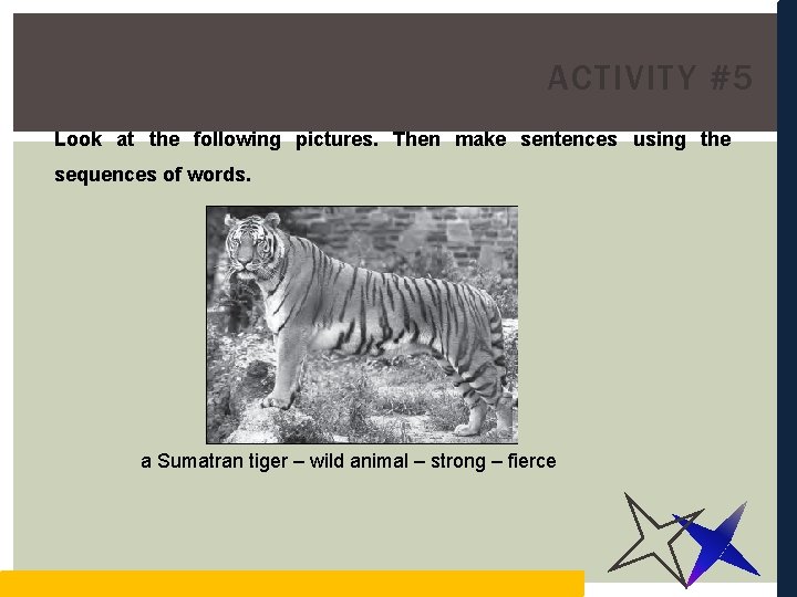 ACTIVITY #5 Look at the following pictures. Then make sentences using the sequences of