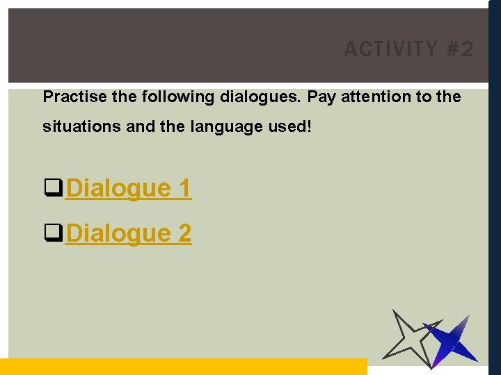 ACTIVITY #2 Practise the following dialogues. Pay attention to the situations and the language