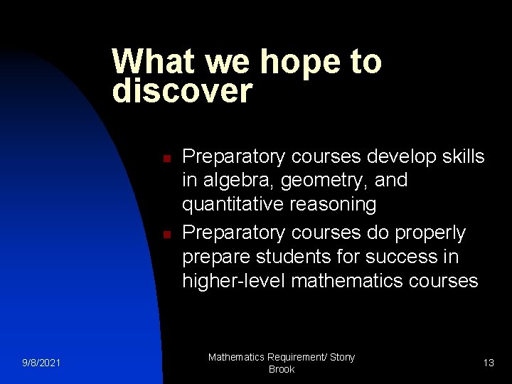 What we hope to discover n n 9/8/2021 Preparatory courses develop skills in algebra,