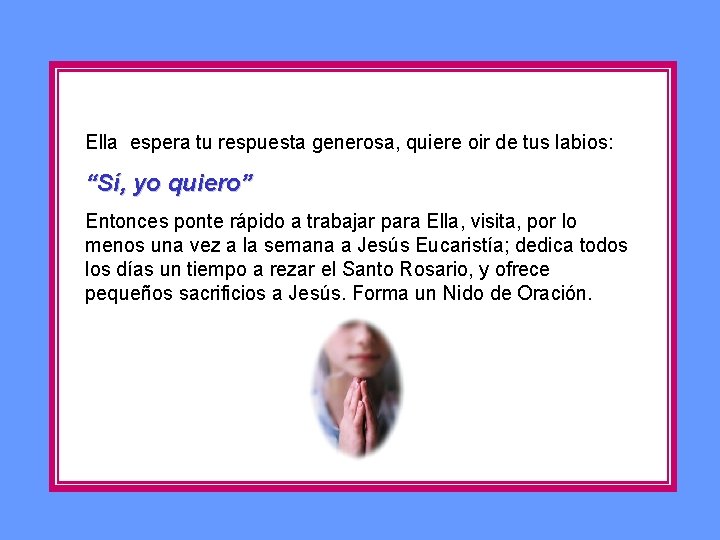 Ella espera tu respuesta generosa, quiere oir de tus labios: “Sí, yo quiero” Entonces