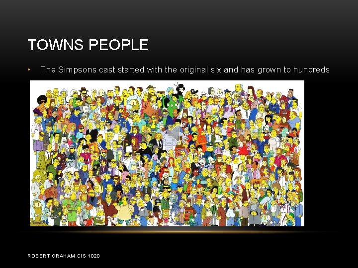TOWNS PEOPLE • The Simpsons cast started with the original six and has grown