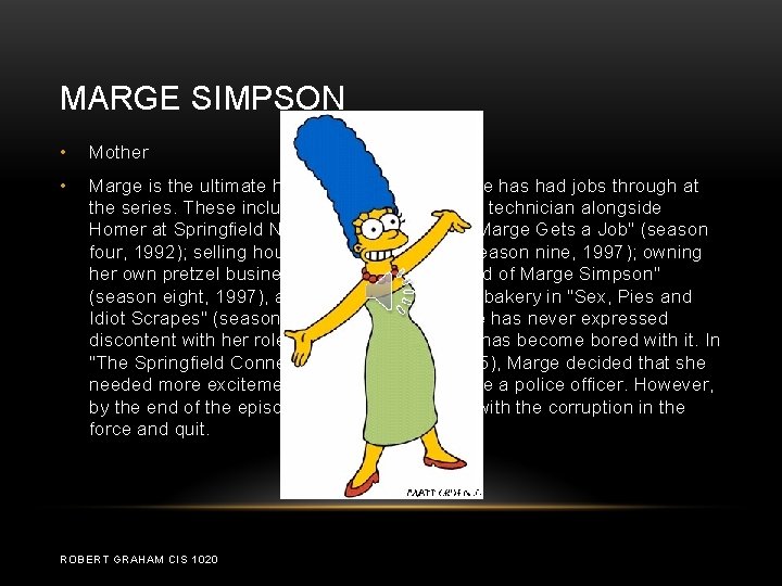 MARGE SIMPSON • Mother • Marge is the ultimate homemaker, although she has had