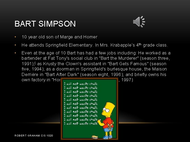 BART SIMPSON • 10 year old son of Marge and Homer • He attends