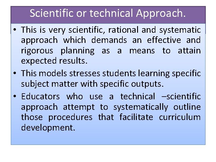 Scientific or technical Approach. • This is very scientific, rational and systematic approach which