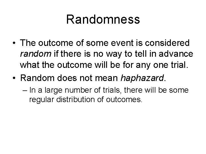 Randomness • The outcome of some event is considered random if there is no