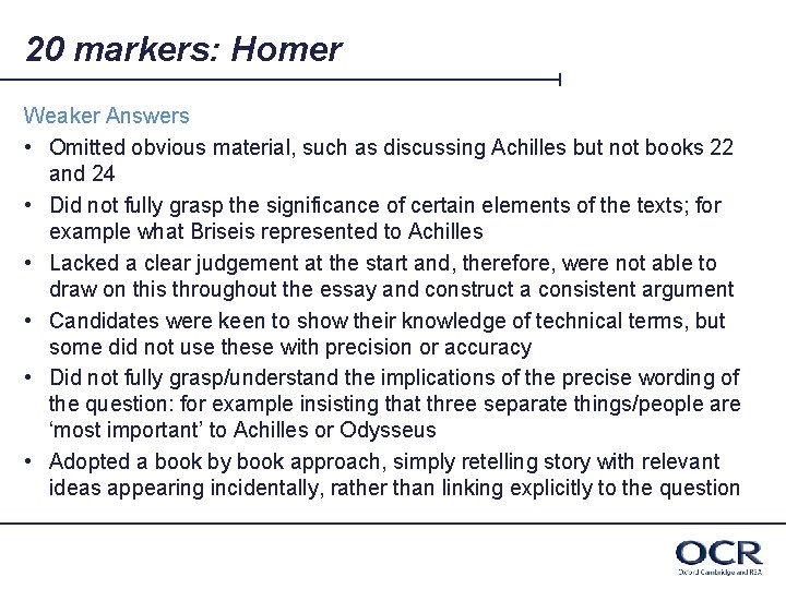20 markers: Homer Weaker Answers • Omitted obvious material, such as discussing Achilles but