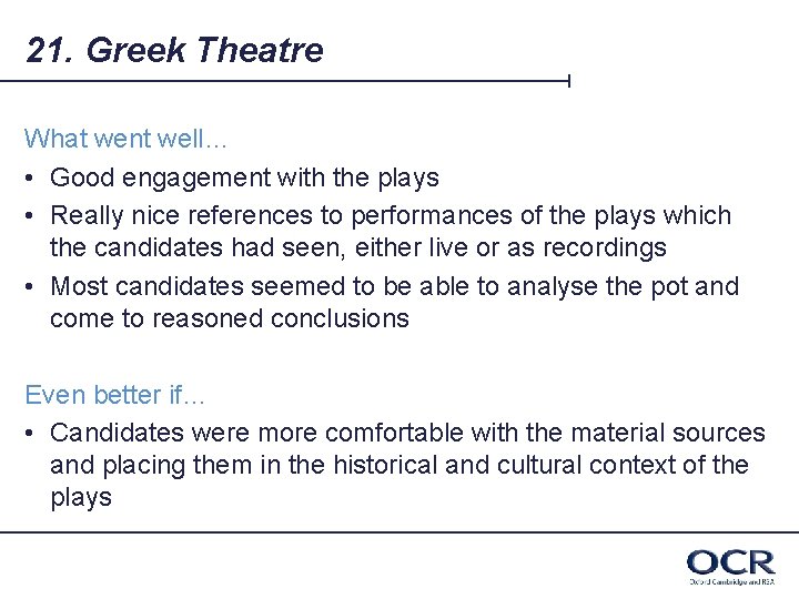 21. Greek Theatre What went well… • Good engagement with the plays • Really