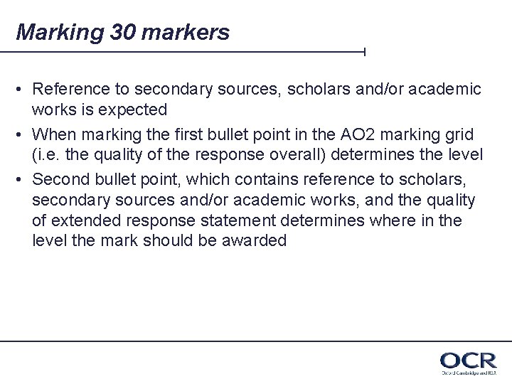 Marking 30 markers • Reference to secondary sources, scholars and/or academic works is expected
