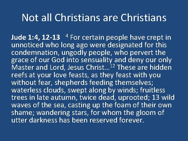 Not all Christians are Christians Jude 1: 4, 12 -13 4 For certain people