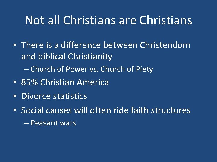 Not all Christians are Christians • There is a difference between Christendom and biblical
