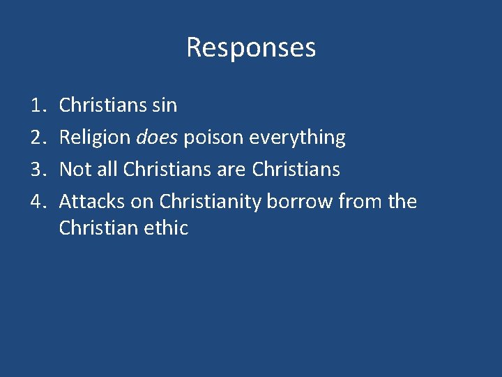 Responses 1. 2. 3. 4. Christians sin Religion does poison everything Not all Christians