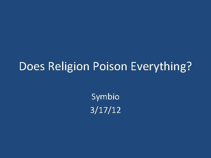Does Religion Poison Everything? Symbio 3/17/12 