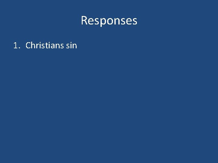 Responses 1. Christians sin 