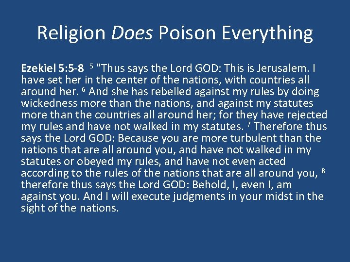 Religion Does Poison Everything Ezekiel 5: 5 -8 5 "Thus says the Lord GOD: