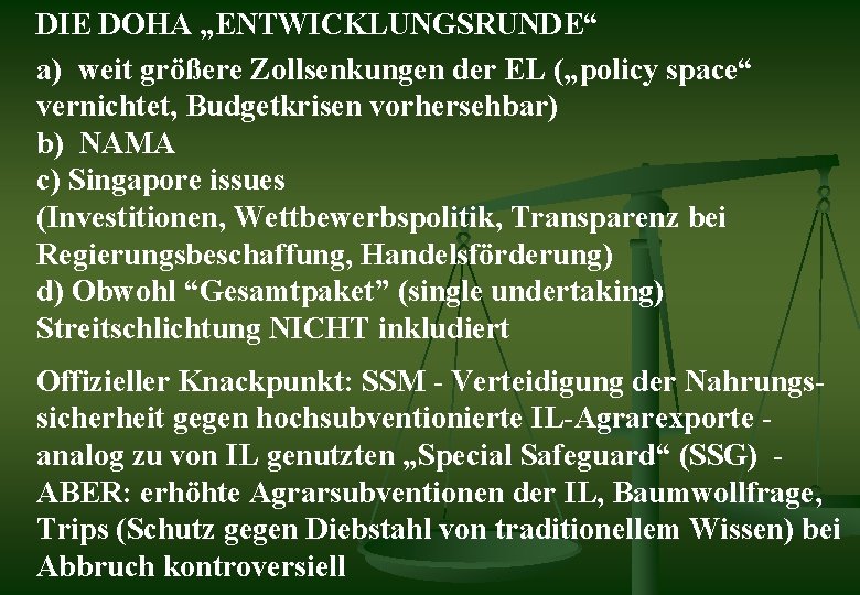 DIE DOHA „ENTWICKLUNGSRUNDE“ a) weit größere Zollsenkungen der EL („policy space“ vernichtet, Budgetkrisen vorhersehbar)