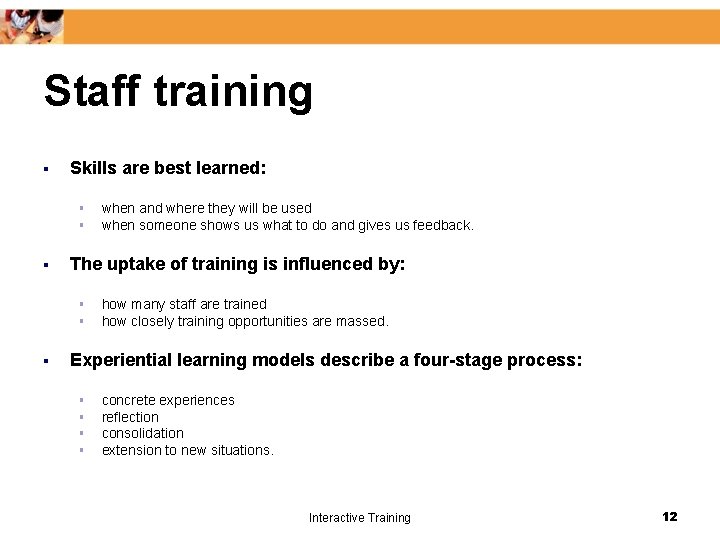 Staff training § Skills are best learned: § § § The uptake of training