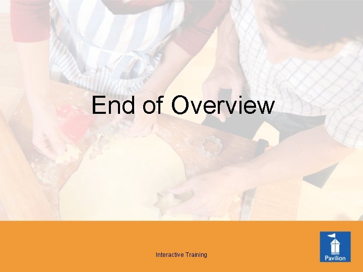 End of Overview Interactive Training 