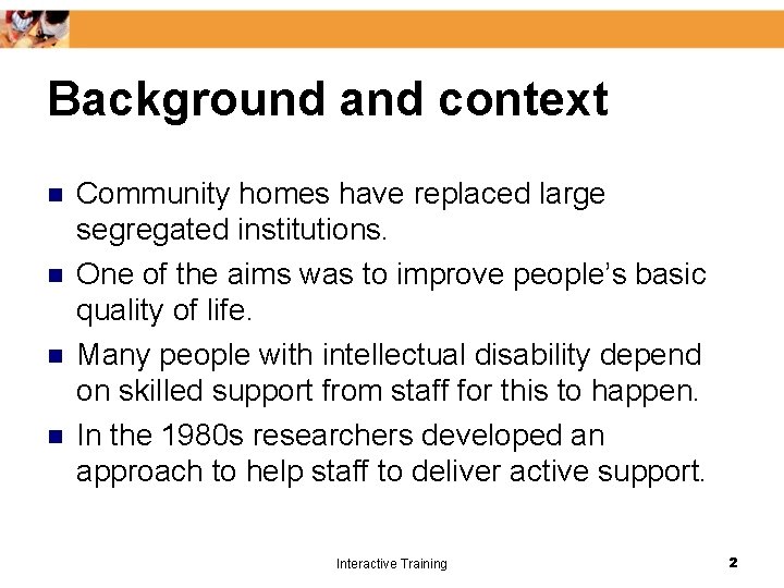 Background and context n n Community homes have replaced large segregated institutions. One of
