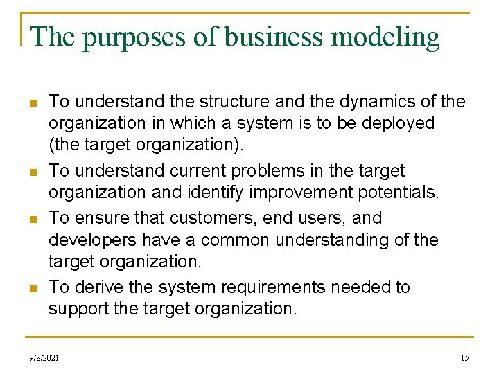 The purposes of business modeling n n To understand the structure and the dynamics