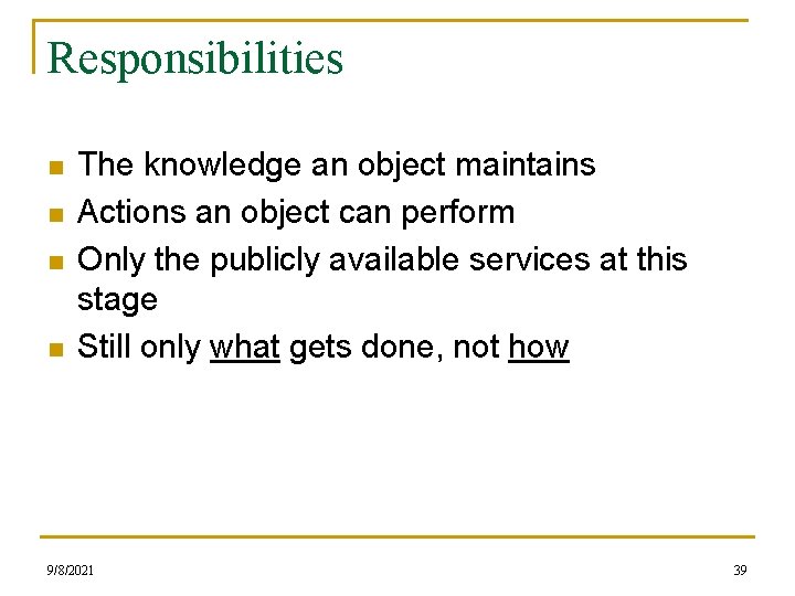 Responsibilities n n The knowledge an object maintains Actions an object can perform Only