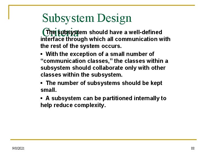 Subsystem Design • Criteria The subsystem should have a well-defined interface through which all