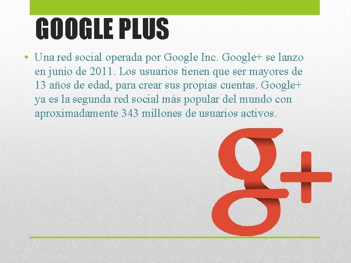 GOOGLE PLUS • Una red social operada por Google Inc. Google+ se lanzo en GOOGLE PLUS • Una red social operada por Google Inc. Google+ se lanzo en
