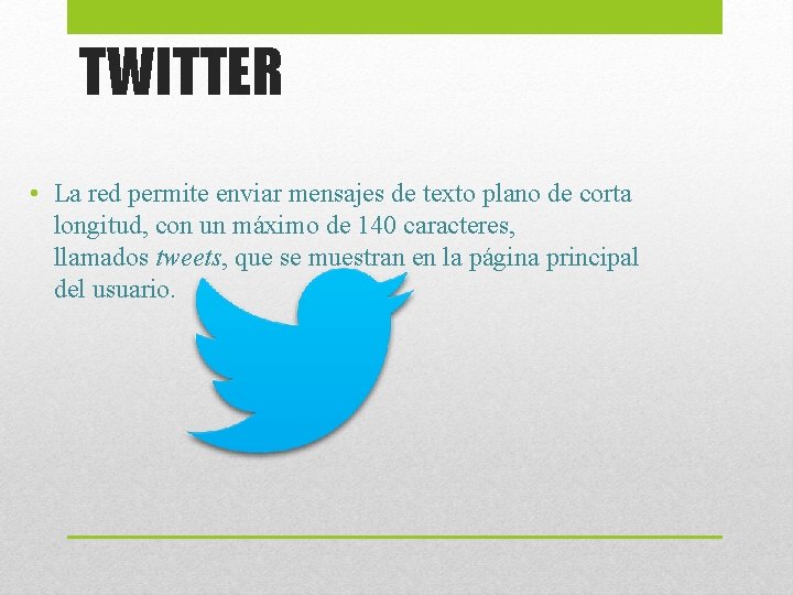 TWITTER • La red permite enviar mensajes de texto plano de corta longitud, con TWITTER • La red permite enviar mensajes de texto plano de corta longitud, con