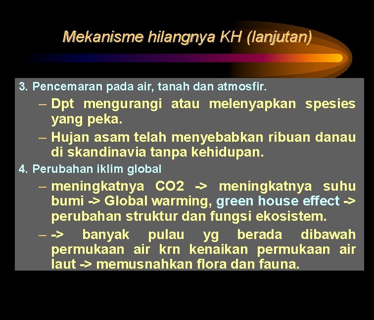 Mekanisme hilangnya KH (lanjutan) 3. Pencemaran pada air, tanah dan atmosfir. – Dpt mengurangi