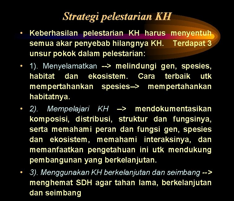 Strategi pelestarian KH • Keberhasilan pelestarian KH harus menyentuh semua akar penyebab hilangnya KH.