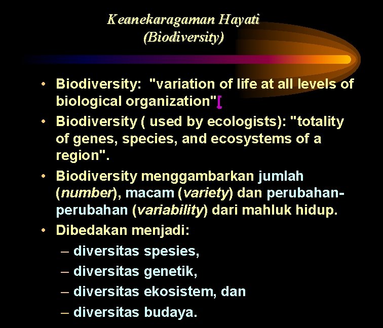 Keanekaragaman Hayati (Biodiversity) • Biodiversity: "variation of life at all levels of biological organization"[
