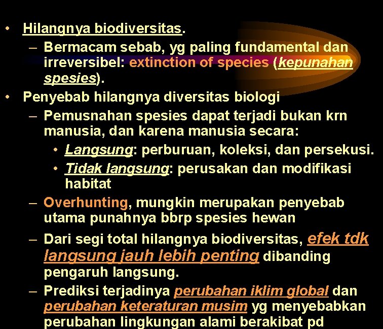  • Hilangnya biodiversitas. – Bermacam sebab, yg paling fundamental dan irreversibel: extinction of