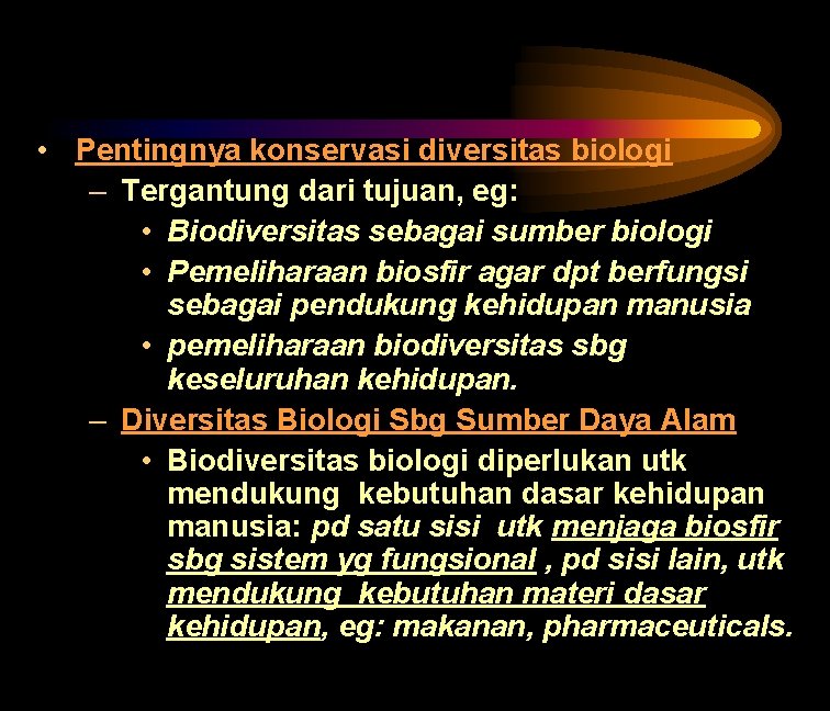  • Pentingnya konservasi diversitas biologi – Tergantung dari tujuan, eg: • Biodiversitas sebagai