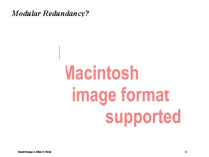 Modular Redundancy? Bernd Bruegge & Allen H. Dutoit Object-Oriented Software Engineering: Using UML, Patterns, Modular Redundancy? Bernd Bruegge & Allen H. Dutoit Object-Oriented Software Engineering: Using UML, Patterns,