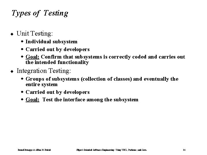 Types of Testing ¨ Unit Testing: w Individual subsystem w Carried out by developers Types of Testing ¨ Unit Testing: w Individual subsystem w Carried out by developers