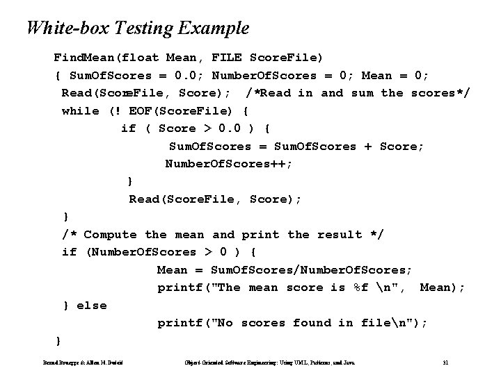 White-box Testing Example Find. Mean(float Mean, FILE Score. File) { Sum. Of. Scores = White-box Testing Example Find. Mean(float Mean, FILE Score. File) { Sum. Of. Scores =