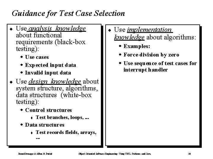 Guidance for Test Case Selection ¨ Use analysis knowledge about functional requirements (black-box testing): Guidance for Test Case Selection ¨ Use analysis knowledge about functional requirements (black-box testing):