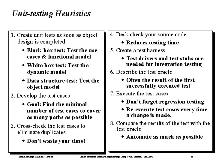 Unit-testing Heuristics 1. Create unit tests as soon as object design is completed: w Unit-testing Heuristics 1. Create unit tests as soon as object design is completed: w