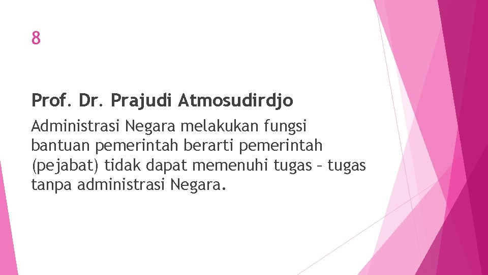 8 Prof. Dr. Prajudi Atmosudirdjo Administrasi Negara melakukan fungsi bantuan pemerintah berarti pemerintah (pejabat)