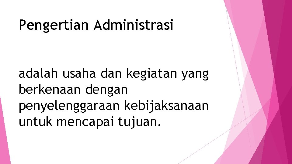 Pengertian Administrasi adalah usaha dan kegiatan yang berkenaan dengan penyelenggaraan kebijaksanaan untuk mencapai tujuan.