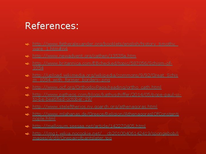 References: http: //www. fatheralexander. org/booklets/english/history_timothy_ ware_1. htm#n 4 http: //www. newadvent. org/cathen/13535 a. htm
