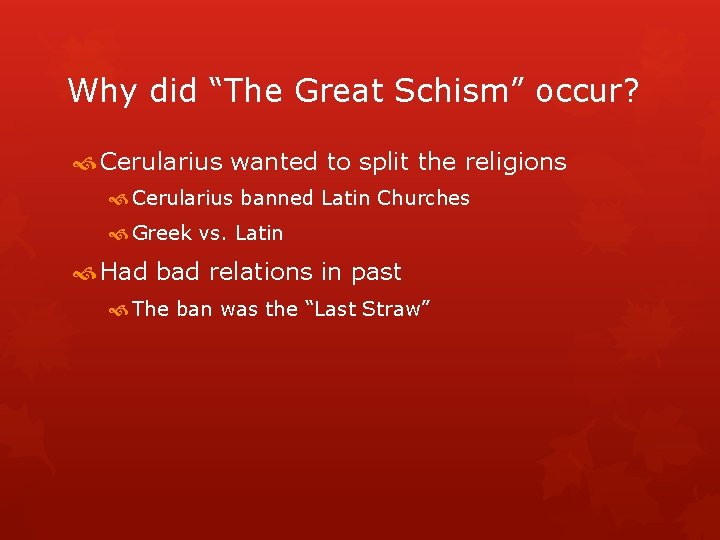 Why did “The Great Schism” occur? Cerularius wanted to split the religions Cerularius banned