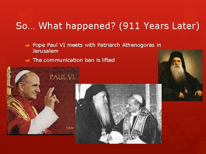 So… What happened? (911 Years Later) Pope Paul VI meets with Patriarch Athenogoras in