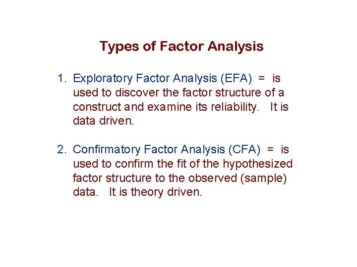 Types of Factor Analysis 1. Exploratory Factor Analysis (EFA) = is used to discover