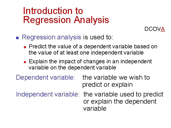Introduction to Regression Analysis DCOVA n Regression analysis is used to: n n Predict