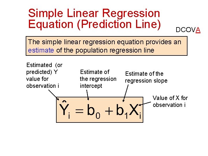 Simple Linear Regression Equation (Prediction Line) DCOVA The simple linear regression equation provides an