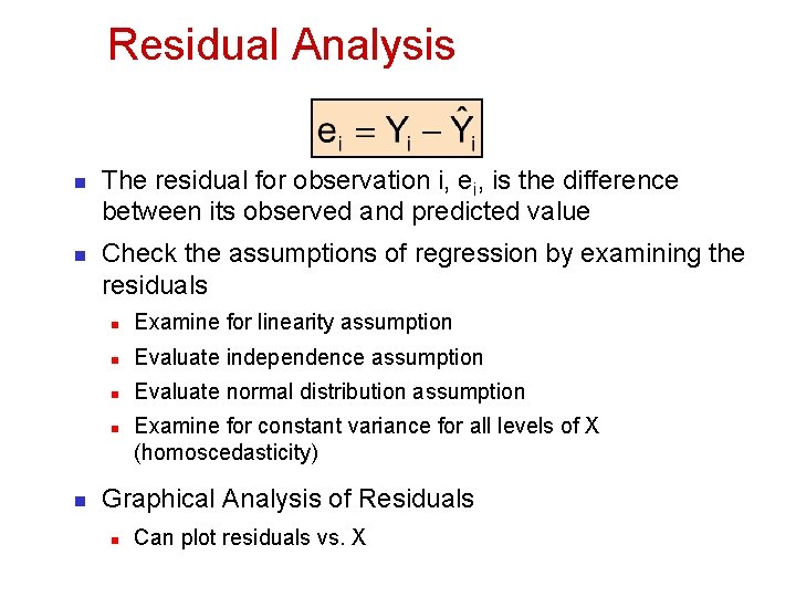 Residual Analysis n n The residual for observation i, ei, is the difference between